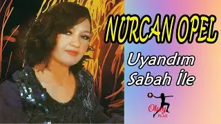 Nurcan Opel - Uyandım Sabah İle