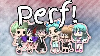 Perf! | Gacha Life | ft. Me ocs