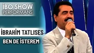 Ben de İsterem | İbrahim Tatlıses | İbo Show Performans