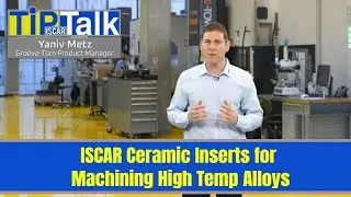 ISCAR TIP TALK - ISCAR Ceramic Inserts for Machining High Temp Alloys