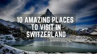 10 Amazing Places to Visit in Switzerland  | Travel Video
