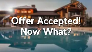 Your Offer was Accepted.. Now What?