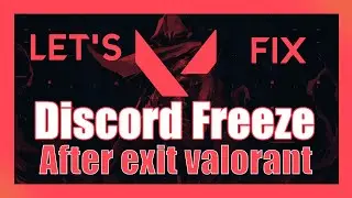 Discord Freezing After Closing Valorant / League of Legends