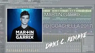 Martin Garrix & Florian Picasso - ID @ Coachella 2017 (FL STUDIO Remake) [Dani C.]