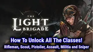 How To Unlock All The Classes - The Light Brigade Guide [Scout, Pistolier, Assault, Militia, Sniper]