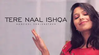 Tere Naal Ishqa by @aanchalshrivastavaofficial ( Female Cover ) | Kailash Kher