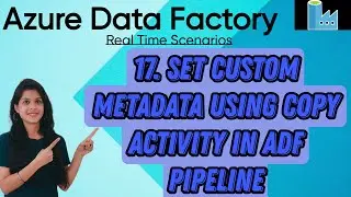 17. Set Custom Metadata using Copy Activity in ADF pipeline 
