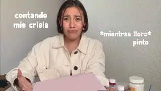 contando mis crisis *mientras pinto*