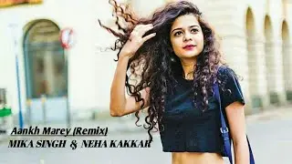 Aankh Marey (Remix)  || Mika Singh & Neha Kakkar
