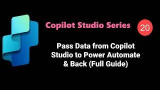 Video 20 : Pass Data from Copilot Studio to Power Automate & Back (Full Guide) 
