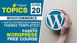 Class 20 |  How to customize WooCommerce themes Templates  | WordPress Full Course in Pashto 2024