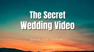 Brain and Caitlin Wedding Secret Video