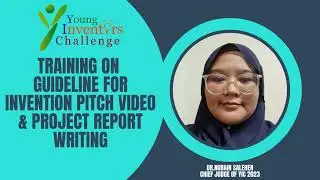 YIC 2023 Training Video 7: Guideline for Invention Pitch Video and Project Report Writing