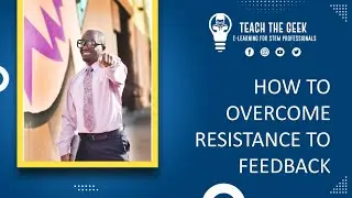 How to Overcome Resistance to Feedback on a Presentation