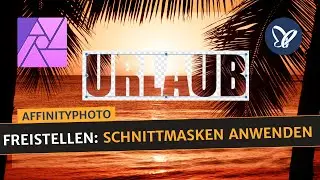Affinity Photo-Tutorial: Freistellen – Schnittmasken anwenden