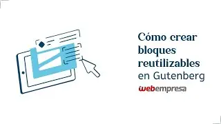Cómo crear bloques reutilizables en Gutenberg