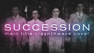 Succession // Main Theme [SYNTHWAVE COVER]