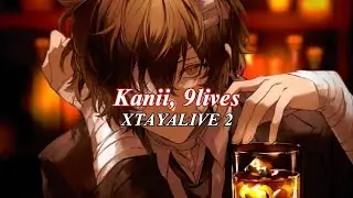 Kanii, 9lives — XTAYAIVE 2 (Go) { sped up }