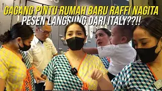PERSIAPAN NGISI RUMAH BARU!! NAGITA BELI GAGANG PINTU LANGSUNG DARI ITALY!! RAFFI SYOK LIAT HARGANYA