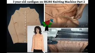 7 year old cardigan on SK280 Knitting Machine Part 2