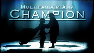 Champion || AMV || Multifandom