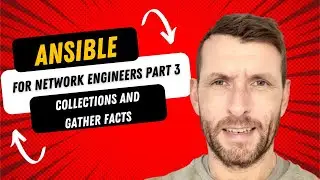 Ansible For Network Engineers .  Part 3. Ansible Collections and Gather Facts