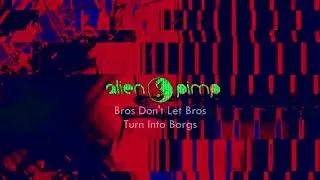 Alien Pimp - Bros Don't Let Bros Turn Into Borgs (Official Visual) | Bass. 2021