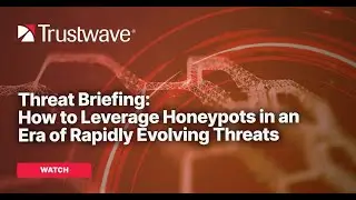 Threat Briefing: How to Leverage Honeypots in an Era of Rapidly Evolving Threats