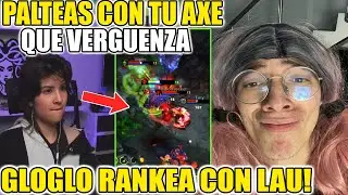 🔥GLOGLOKING RANKEA CON LAU!! PALTEAS CON TU AXE QUE VERGUENZA🤣