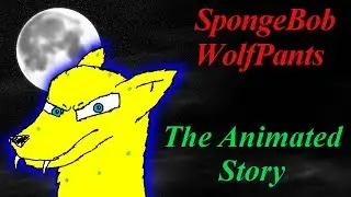 SpongeBob WolfPants - The Animated Story