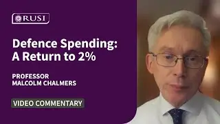 Defence Spending: A Return to 2% | Professor Malcolm Chalmers
