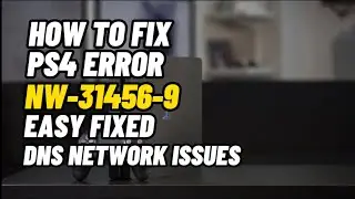 How To Fix PS4 Error NW-31456-9 DNS Network Fixed
