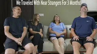 We Traveled With Near Strangers For 3 Months!!!