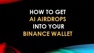 HOW TO GET AI AIRDROPS INTO YOUR BINANCE WALLET