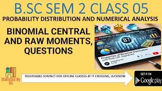 CLASS 05 BINOMIAL CENTRAL AND RAW MOMENTS, QUESTION