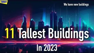 The 11 Tallest Buildings in the World in 2023 - A Visual Tour