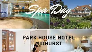 SPA DAY! PARK HOUSE HOTEL - MIDHURST