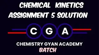 Chemical Kinetics / Assignment 5 solution / GSET Crash Course