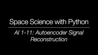 Space Science with Python - AI 1-11: Autoencoder Signal Reconstruction