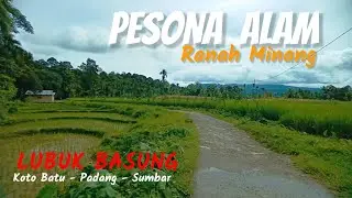 PESONA ALAM RANAH MINANG | LUBUK BASUNG - KOTO BATU - SUMBAR