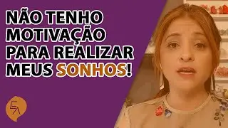 NÃO TENHO MOTIVAÇÃO PARA REALIZAR MEUS SONHOS! | ESCOLA DO ARTESANATO