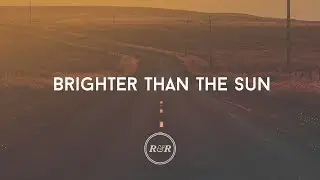 Brighter Than The Sun - Rivers & Robots (With Lyrics)