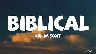 Calum Scott - Biblical (Lyrics)