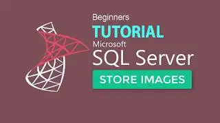 SQL SERVER 2017 TUTORIAL 11 : Store Image Files In SQL Database