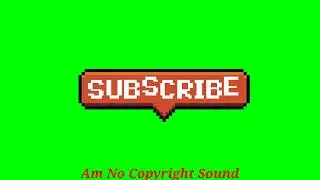Green Screen || Subscribe Button New 2022 || Copyright Free || Am No Copyright Sound ||