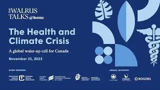 The Walrus Talks at Home: The Health and Climate Crisis