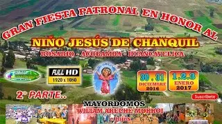 GRAN FIESTA PATRONAL EN HONOR AL NIÑO JESÚS DE CHANQUIL 2017( PARTE 2)