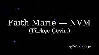 Faith Marie — NVM — (Türkçe Çeviri) 💕⁵⁰⁰ ᴬᵇᵒⁿᵉ💕