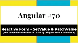 Angular 70# - Reactive Form | SetValue & PatchValue (How to update Form Field’s in TS File)