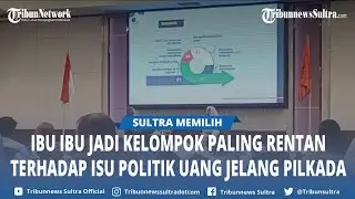 Alasan Ibu ibu Rentan terhadap Isu Politik Uang Disampaikan Akademisi dan Pegiat Pemilu di Kendari